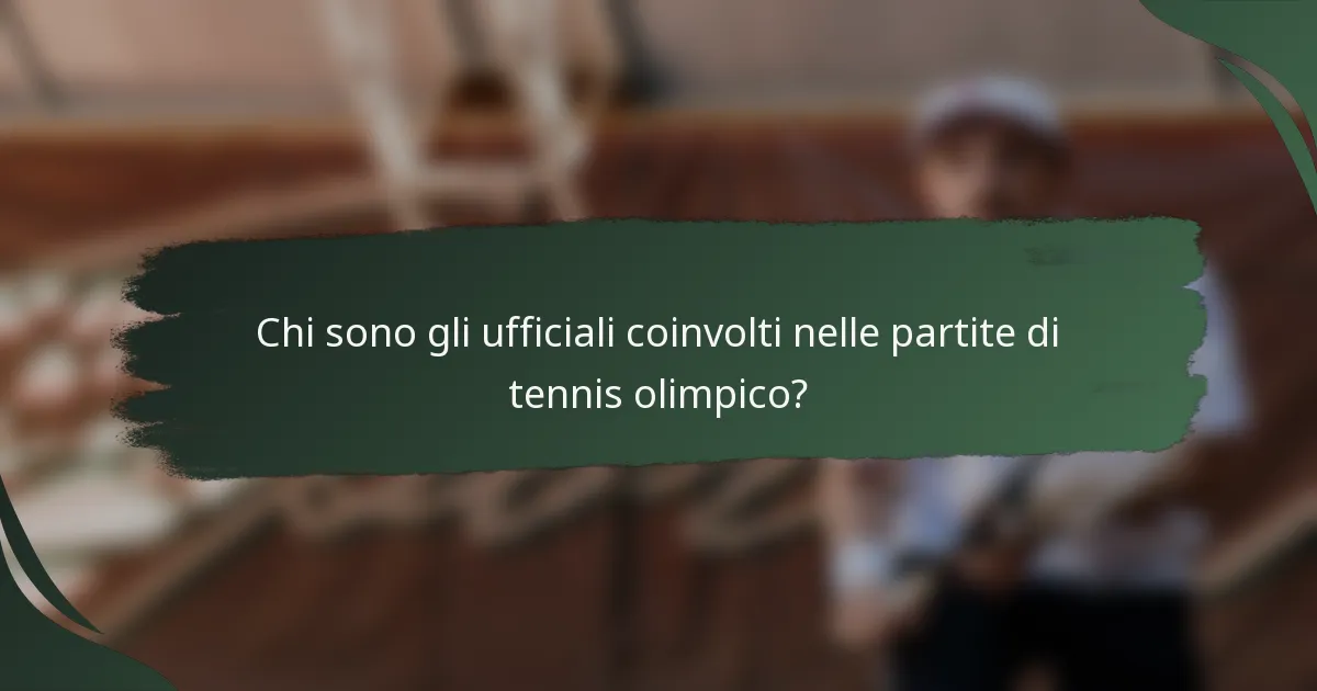Chi sono gli ufficiali coinvolti nelle partite di tennis olimpico?