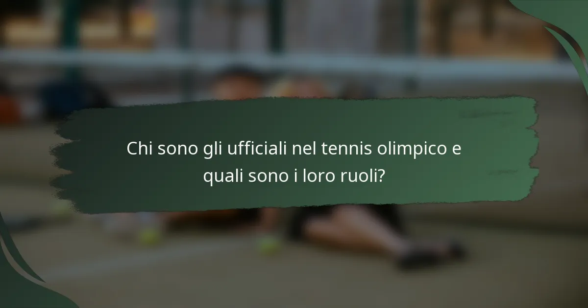 Chi sono gli ufficiali nel tennis olimpico e quali sono i loro ruoli?