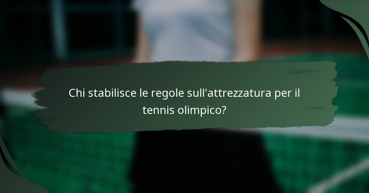 Chi stabilisce le regole sull'attrezzatura per il tennis olimpico?