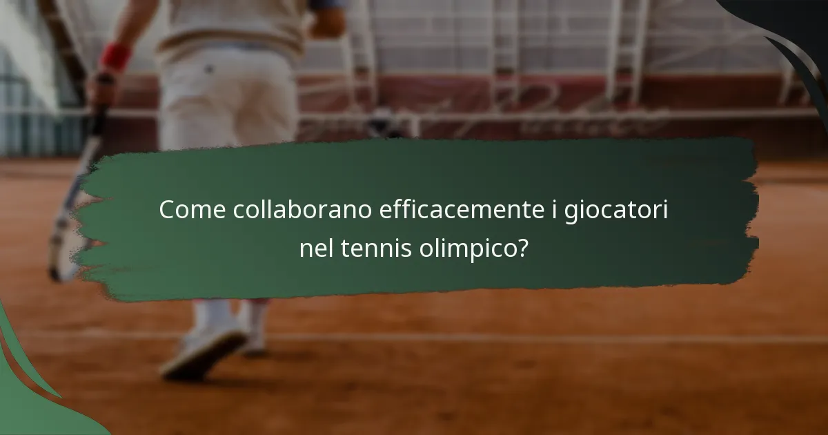 Come collaborano efficacemente i giocatori nel tennis olimpico?