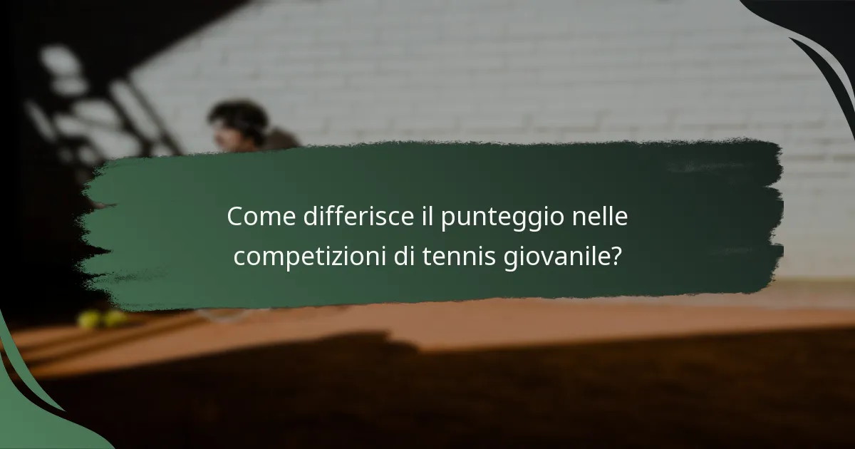 Come differisce il punteggio nelle competizioni di tennis giovanile?