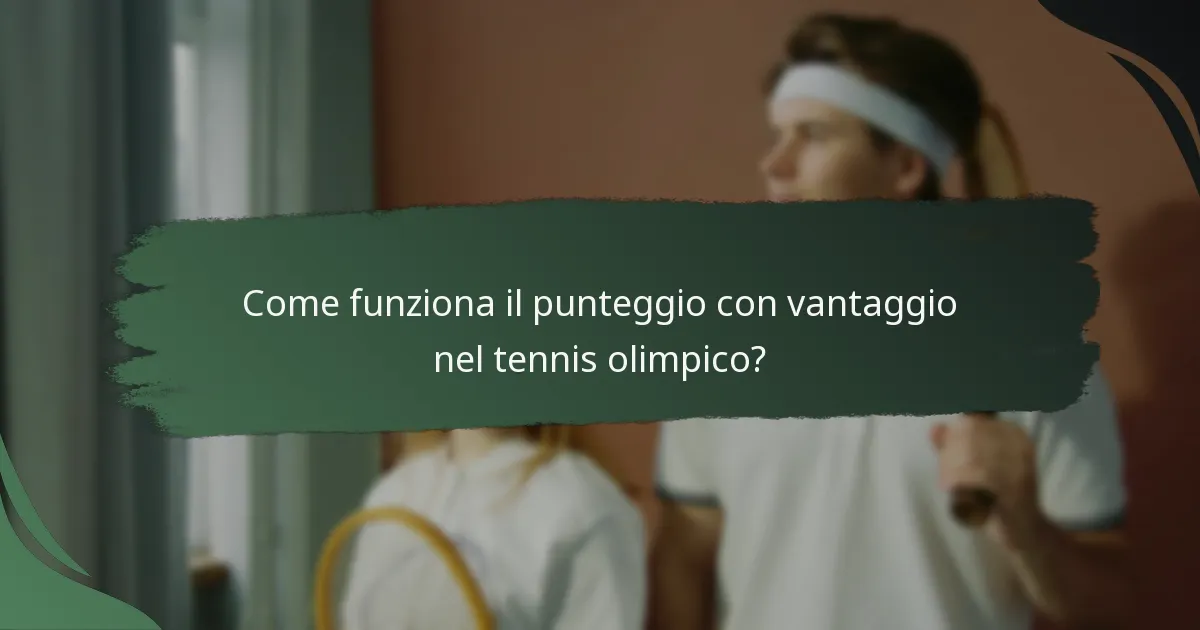 Come funziona il punteggio con vantaggio nel tennis olimpico?
