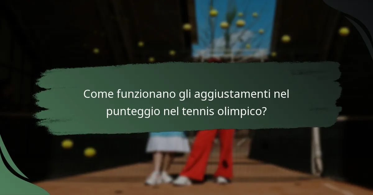 Come funzionano gli aggiustamenti nel punteggio nel tennis olimpico?