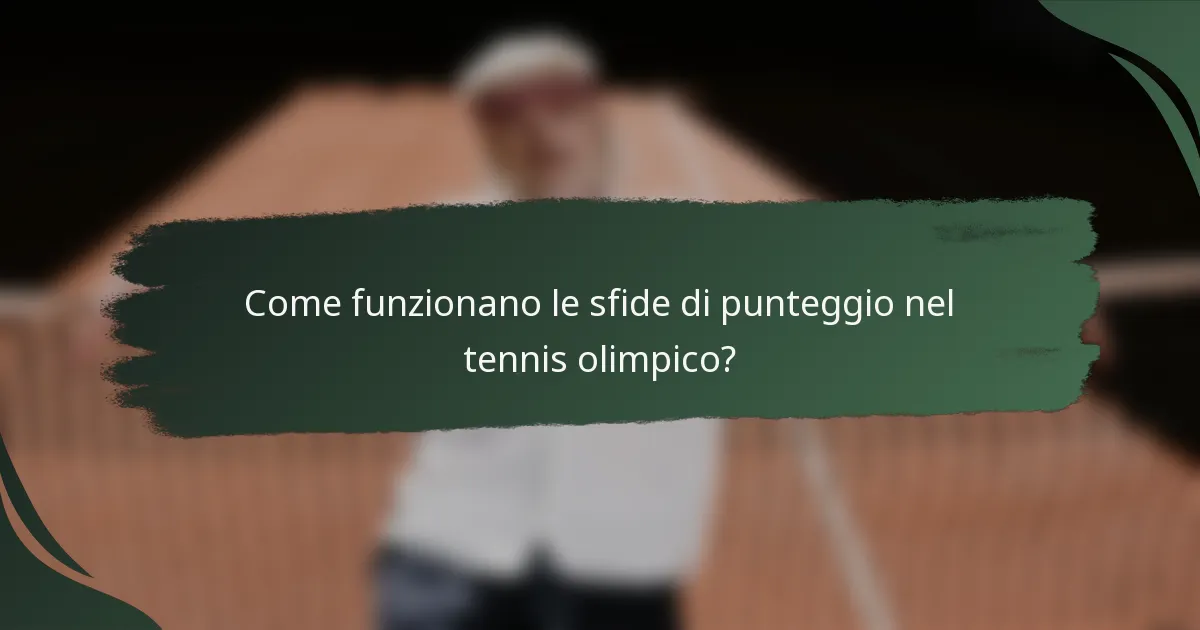 Come funzionano le sfide di punteggio nel tennis olimpico?
