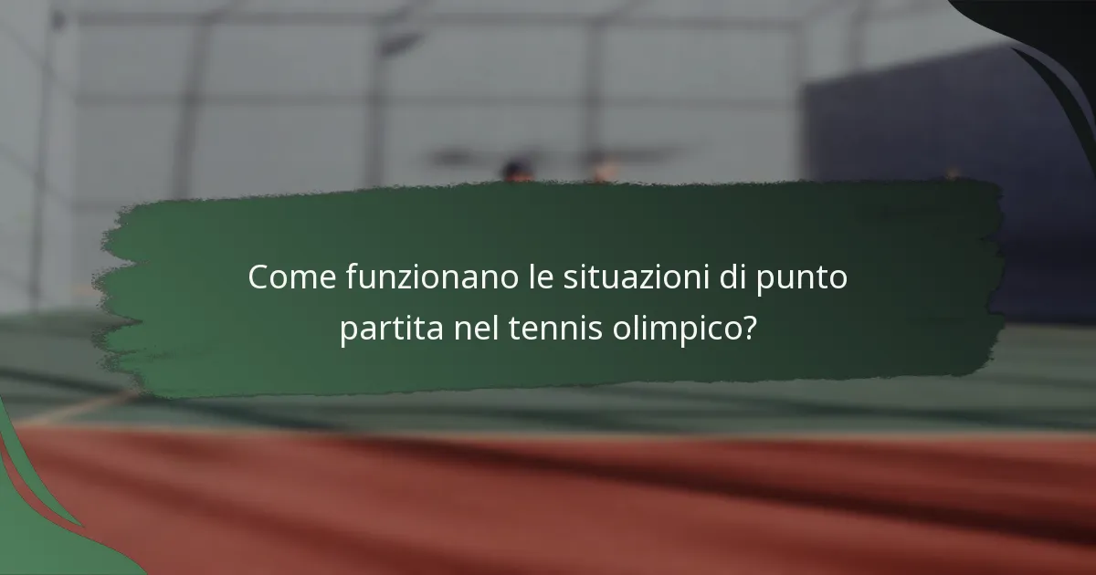 Come funzionano le situazioni di punto partita nel tennis olimpico?