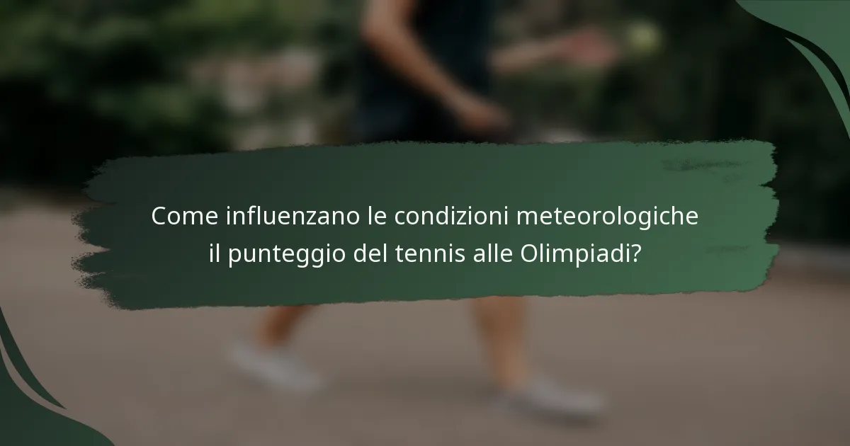 Come influenzano le condizioni meteorologiche il punteggio del tennis alle Olimpiadi?