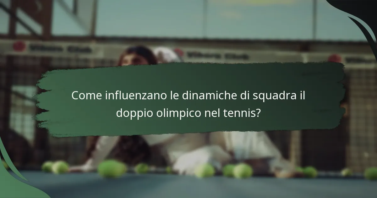 Come influenzano le dinamiche di squadra il doppio olimpico nel tennis?