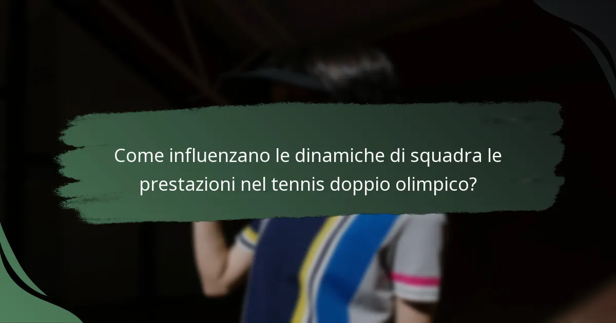 Come influenzano le dinamiche di squadra le prestazioni nel tennis doppio olimpico?