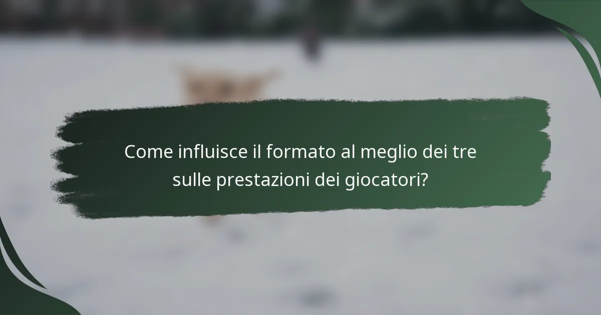 Come influisce il formato al meglio dei tre sulle prestazioni dei giocatori?