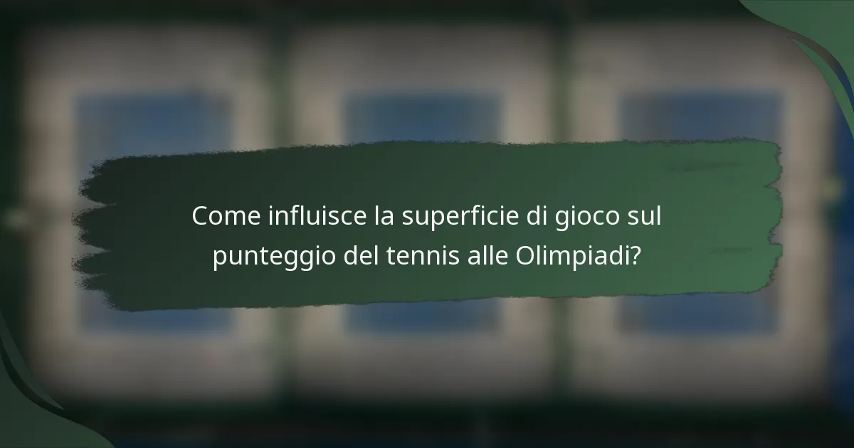Come influisce la superficie di gioco sul punteggio del tennis alle Olimpiadi?