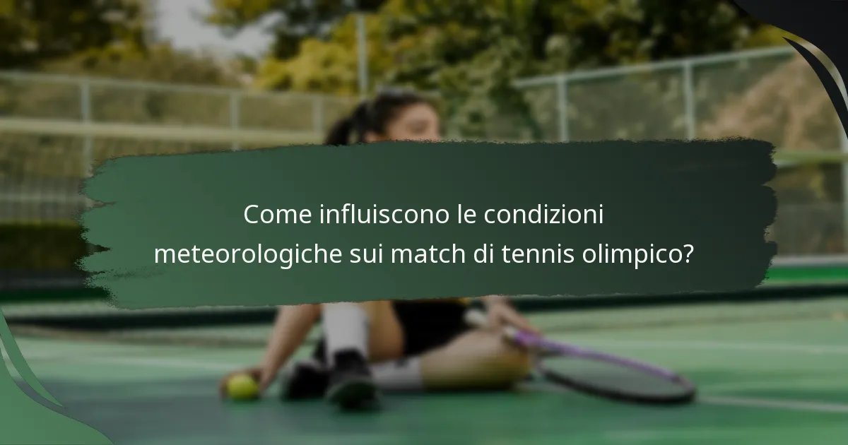 Come influiscono le condizioni meteorologiche sui match di tennis olimpico?