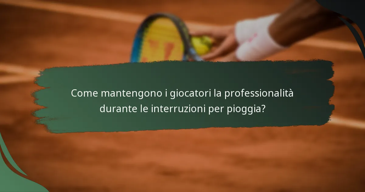 Come mantengono i giocatori la professionalità durante le interruzioni per pioggia?