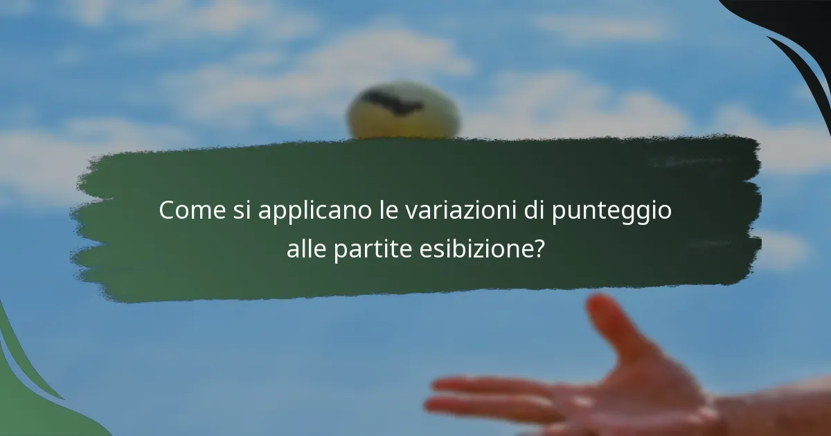 Come si applicano le variazioni di punteggio alle partite esibizione?