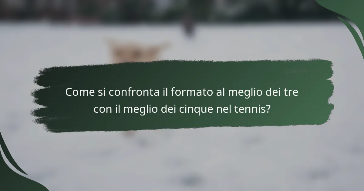 Come si confronta il formato al meglio dei tre con il meglio dei cinque nel tennis?