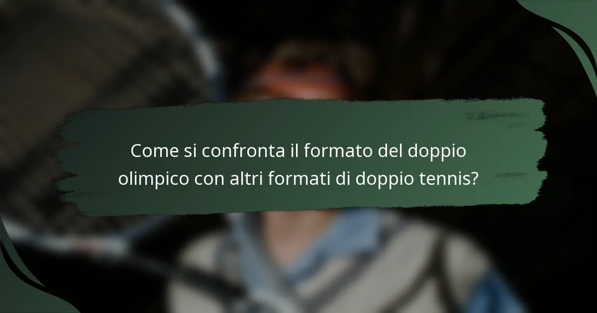 Come si confronta il formato del doppio olimpico con altri formati di doppio tennis?