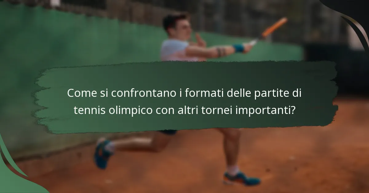 Come si confrontano i formati delle partite di tennis olimpico con altri tornei importanti?