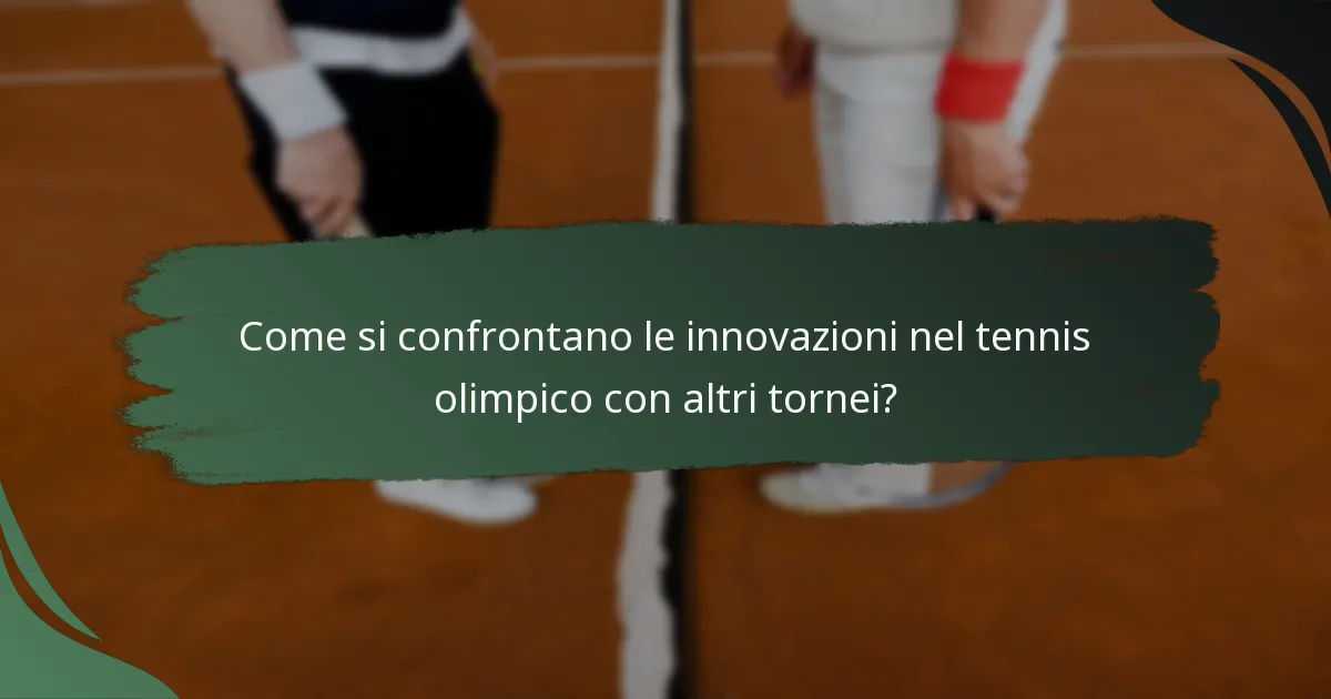Come si confrontano le innovazioni nel tennis olimpico con altri tornei?