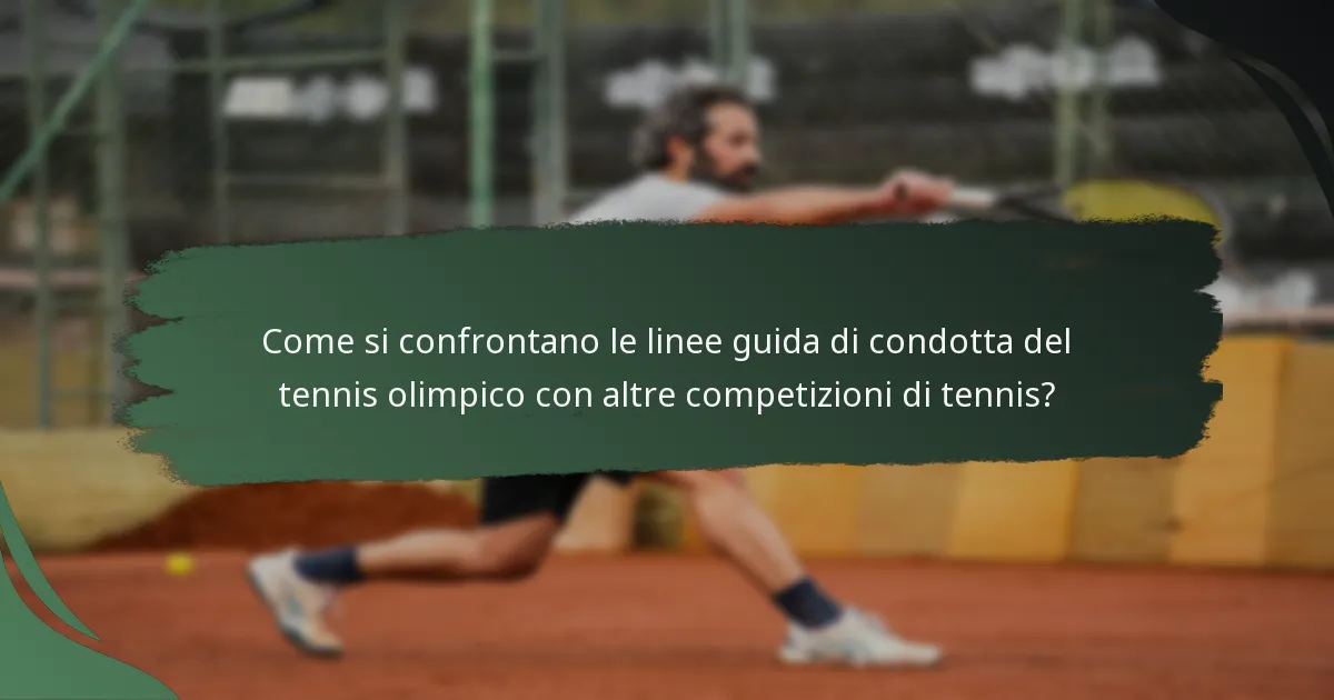 Come si confrontano le linee guida di condotta del tennis olimpico con altre competizioni di tennis?