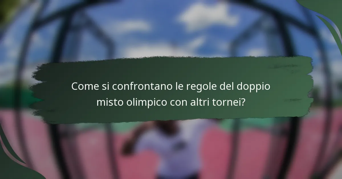 Come si confrontano le regole del doppio misto olimpico con altri tornei?