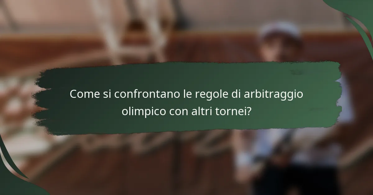 Come si confrontano le regole di arbitraggio olimpico con altri tornei?