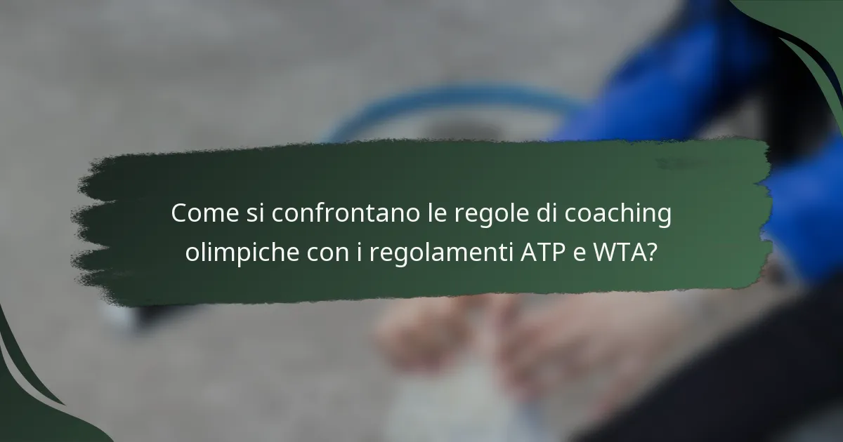 Come si confrontano le regole di coaching olimpiche con i regolamenti ATP e WTA?