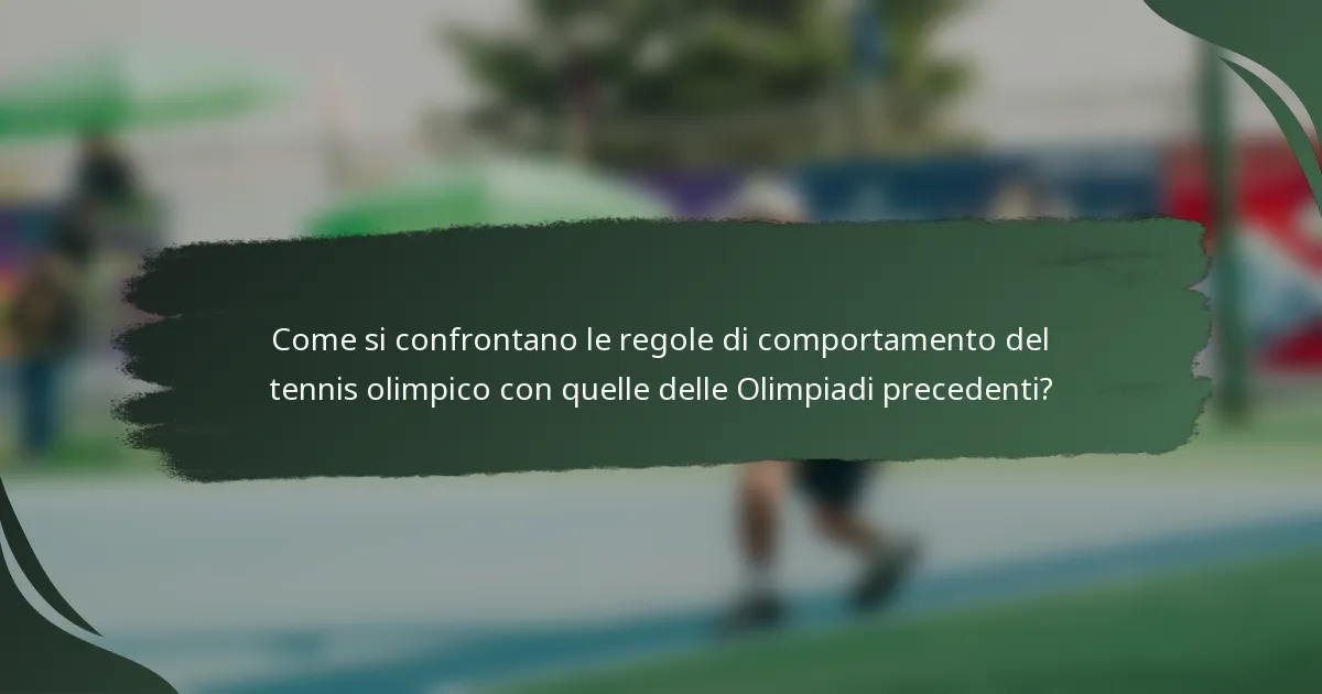 Come si confrontano le regole di comportamento del tennis olimpico con quelle delle Olimpiadi precedenti?