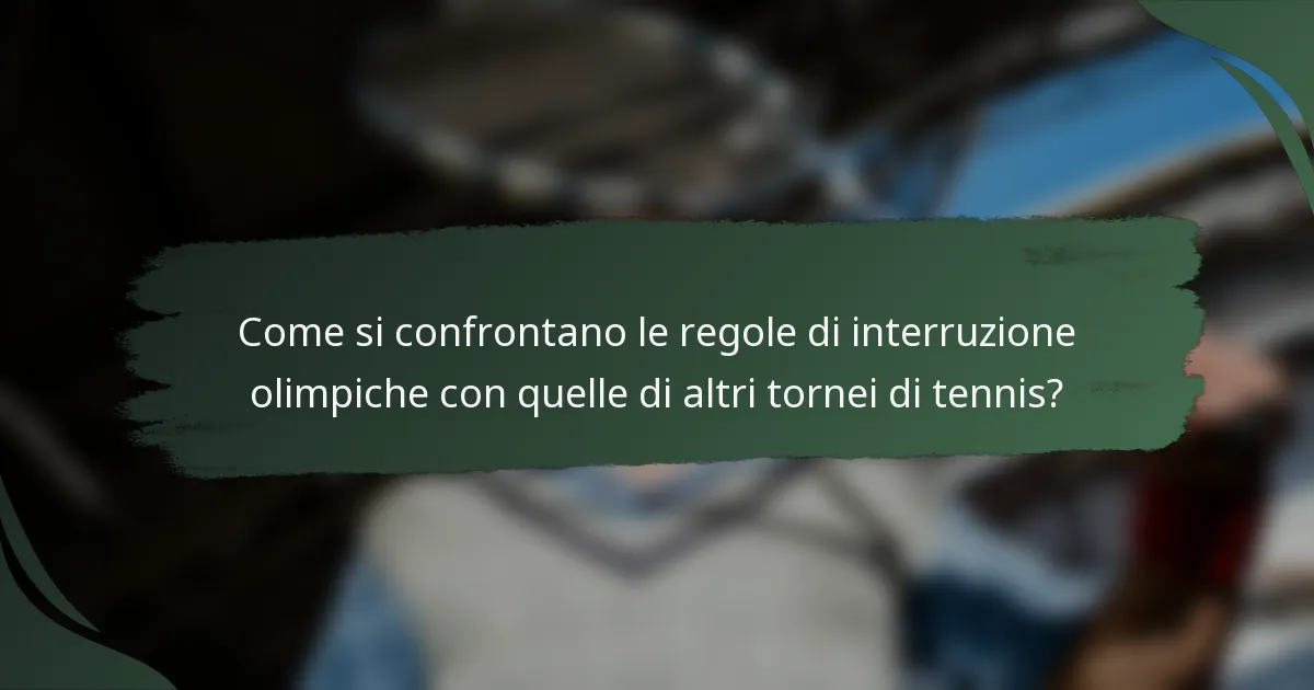 Come si confrontano le regole di interruzione olimpiche con quelle di altri tornei di tennis?