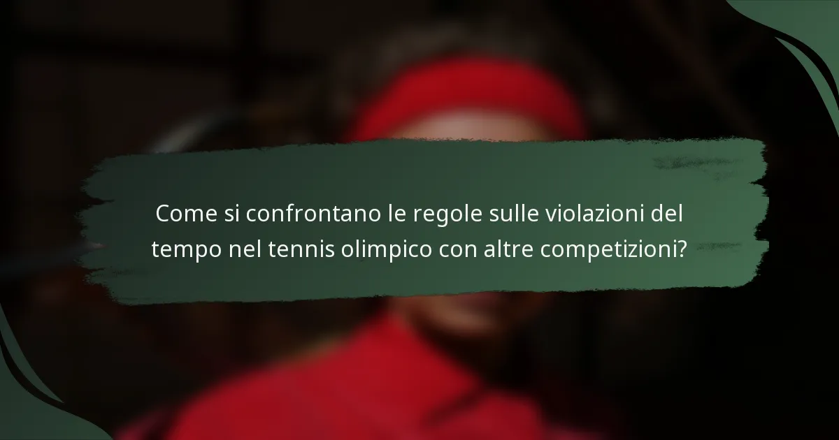 Come si confrontano le regole sulle violazioni del tempo nel tennis olimpico con altre competizioni?