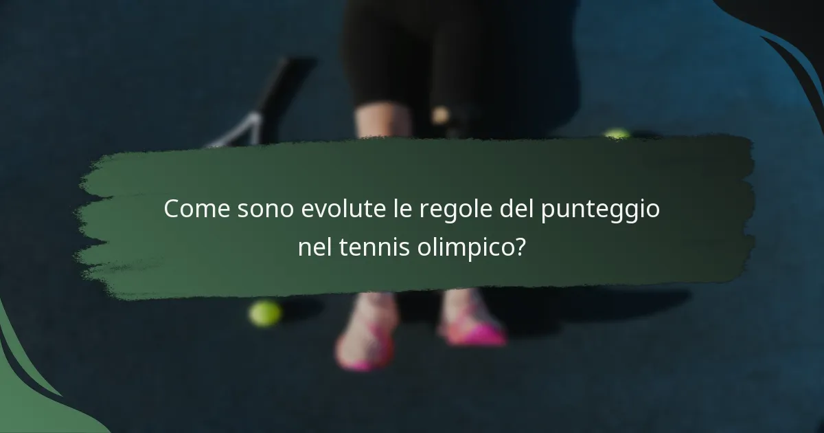 Come sono evolute le regole del punteggio nel tennis olimpico?