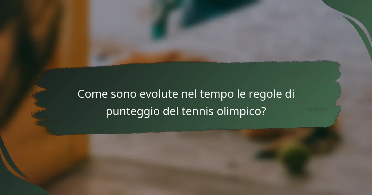 Come sono evolute nel tempo le regole di punteggio del tennis olimpico?