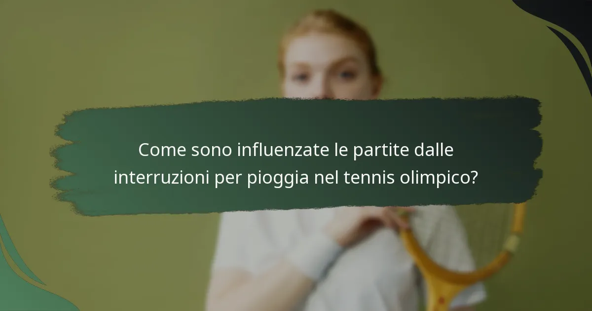 Come sono influenzate le partite dalle interruzioni per pioggia nel tennis olimpico?