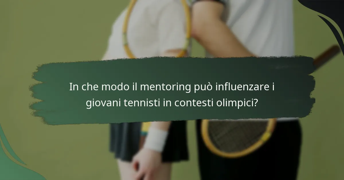 In che modo il mentoring può influenzare i giovani tennisti in contesti olimpici?