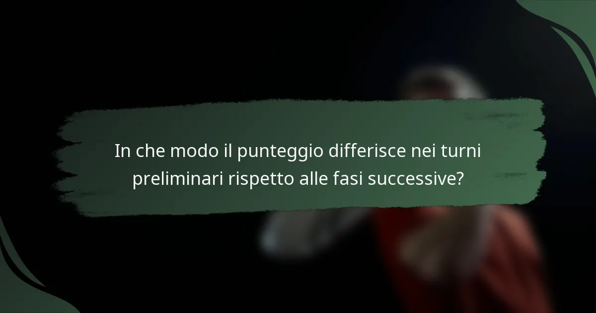 In che modo il punteggio differisce nei turni preliminari rispetto alle fasi successive?