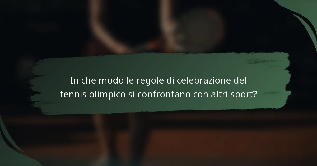 In che modo le regole di celebrazione del tennis olimpico si confrontano con altri sport?