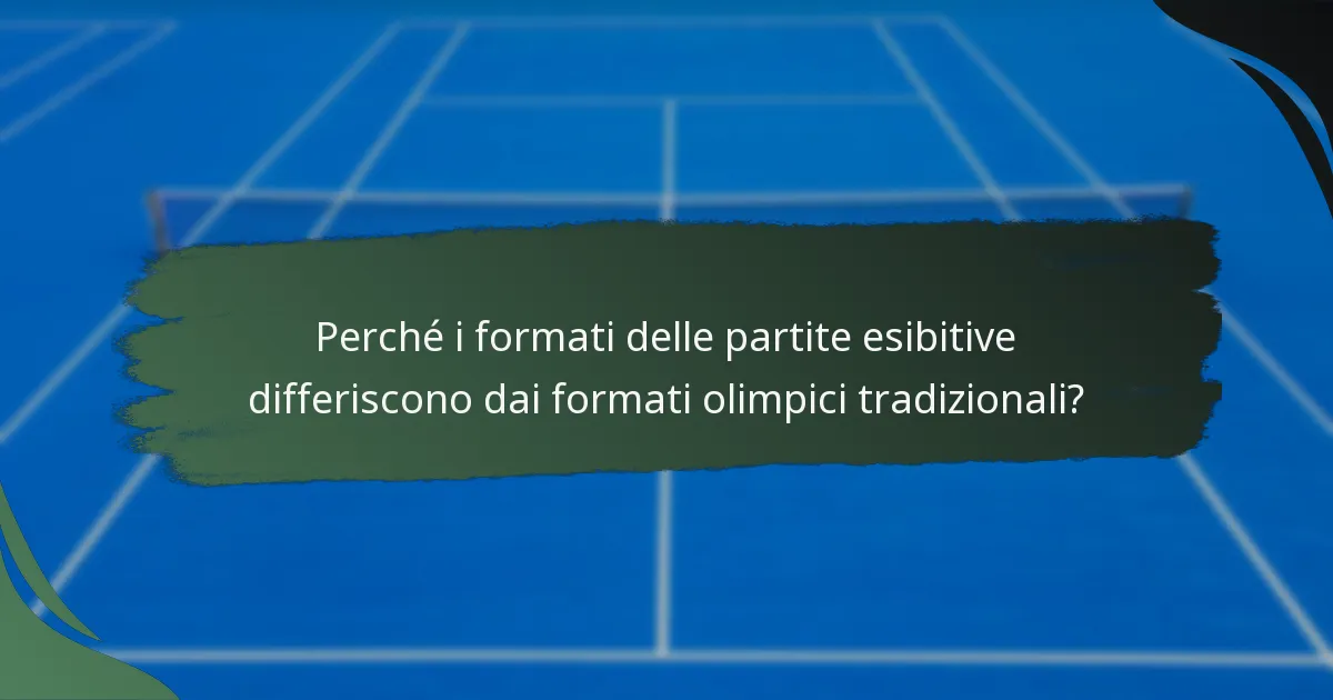 Perché i formati delle partite esibitive differiscono dai formati olimpici tradizionali?