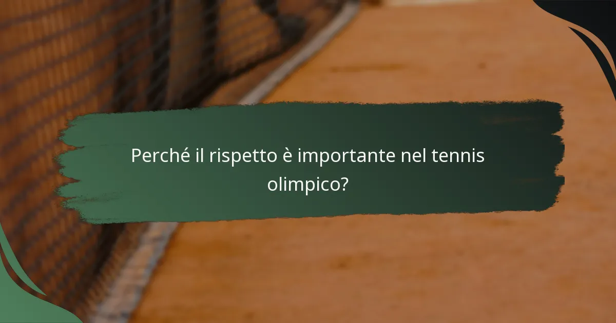 Perché il rispetto è importante nel tennis olimpico?