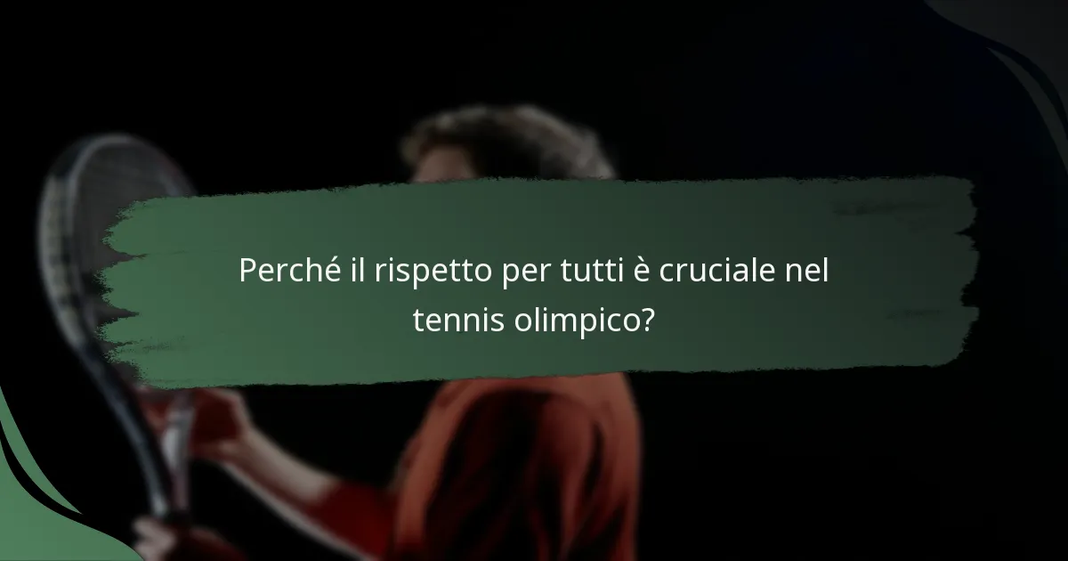 Perché il rispetto per tutti è cruciale nel tennis olimpico?