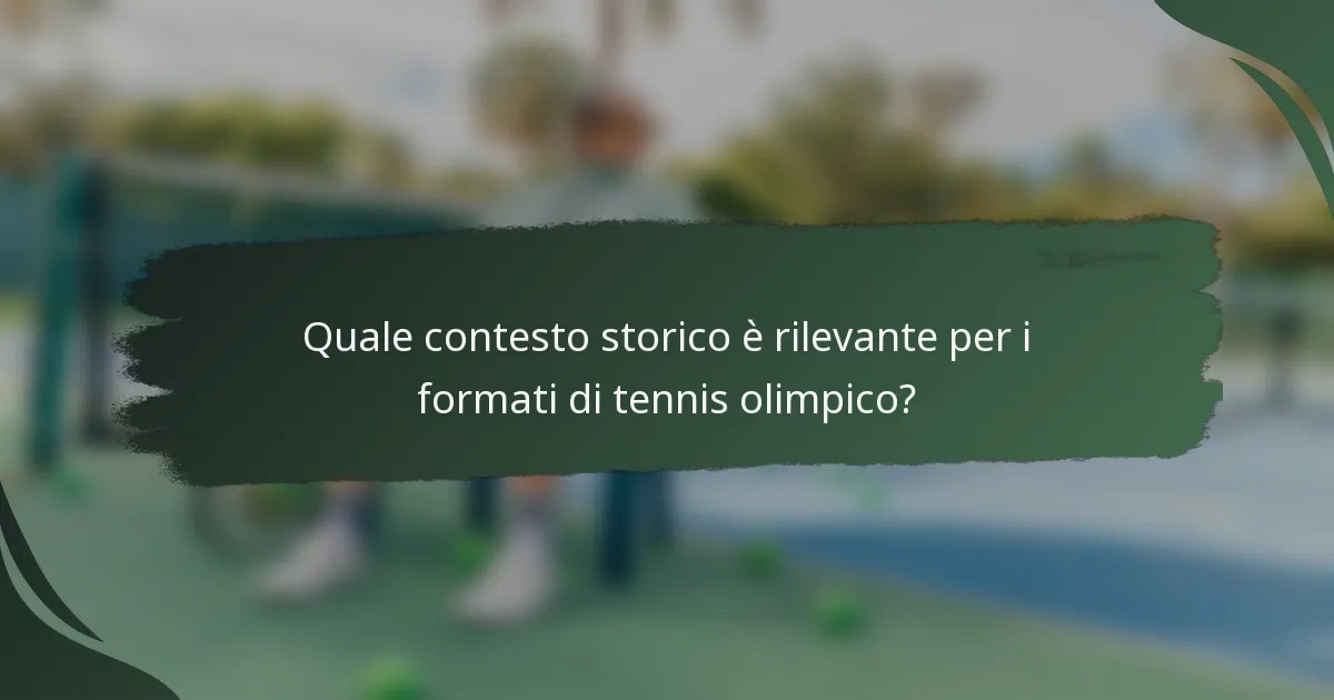 Quale contesto storico è rilevante per i formati di tennis olimpico?