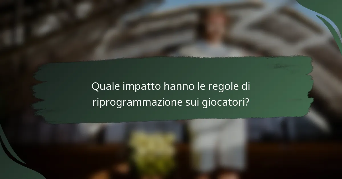 Quale impatto hanno le regole di riprogrammazione sui giocatori?
