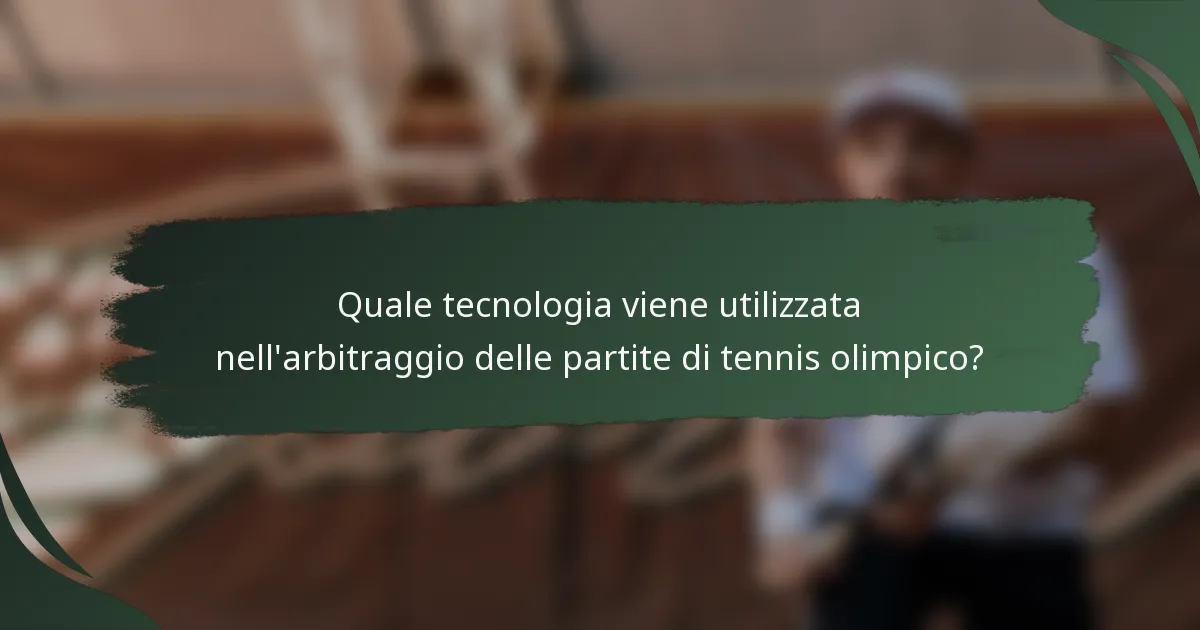 Quale tecnologia viene utilizzata nell'arbitraggio delle partite di tennis olimpico?