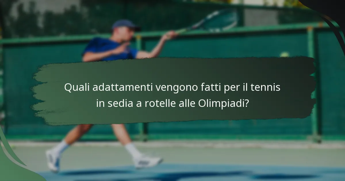 Quali adattamenti vengono fatti per il tennis in sedia a rotelle alle Olimpiadi?