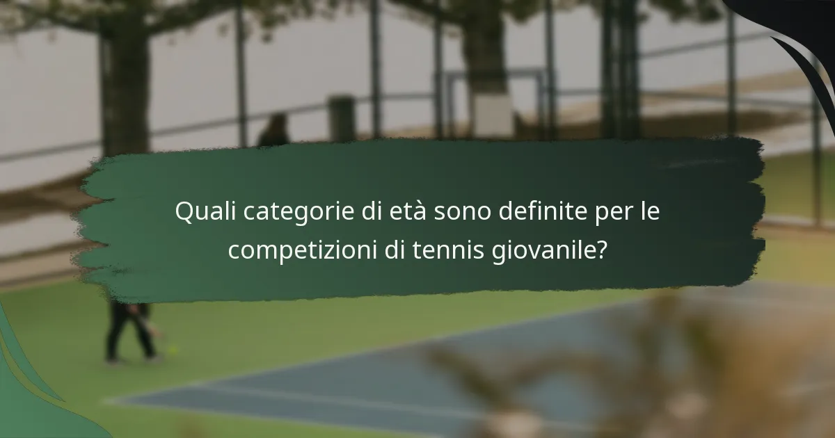 Quali categorie di età sono definite per le competizioni di tennis giovanile?