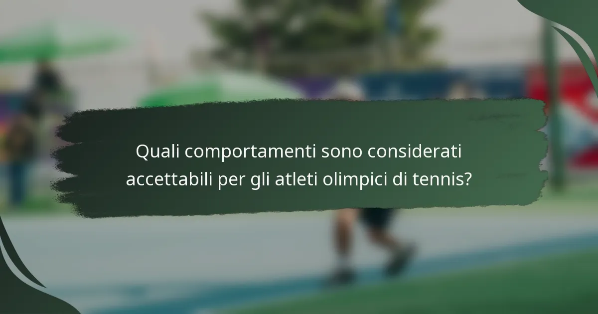 Quali comportamenti sono considerati accettabili per gli atleti olimpici di tennis?