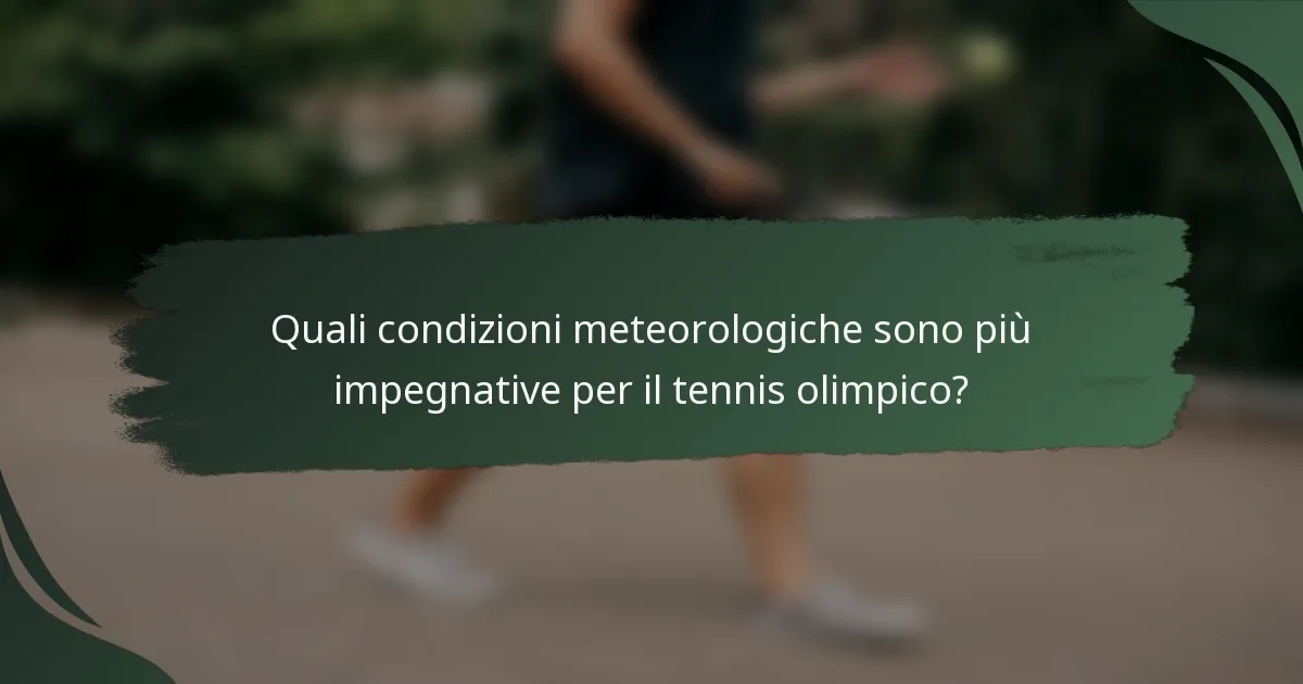 Quali condizioni meteorologiche sono più impegnative per il tennis olimpico?