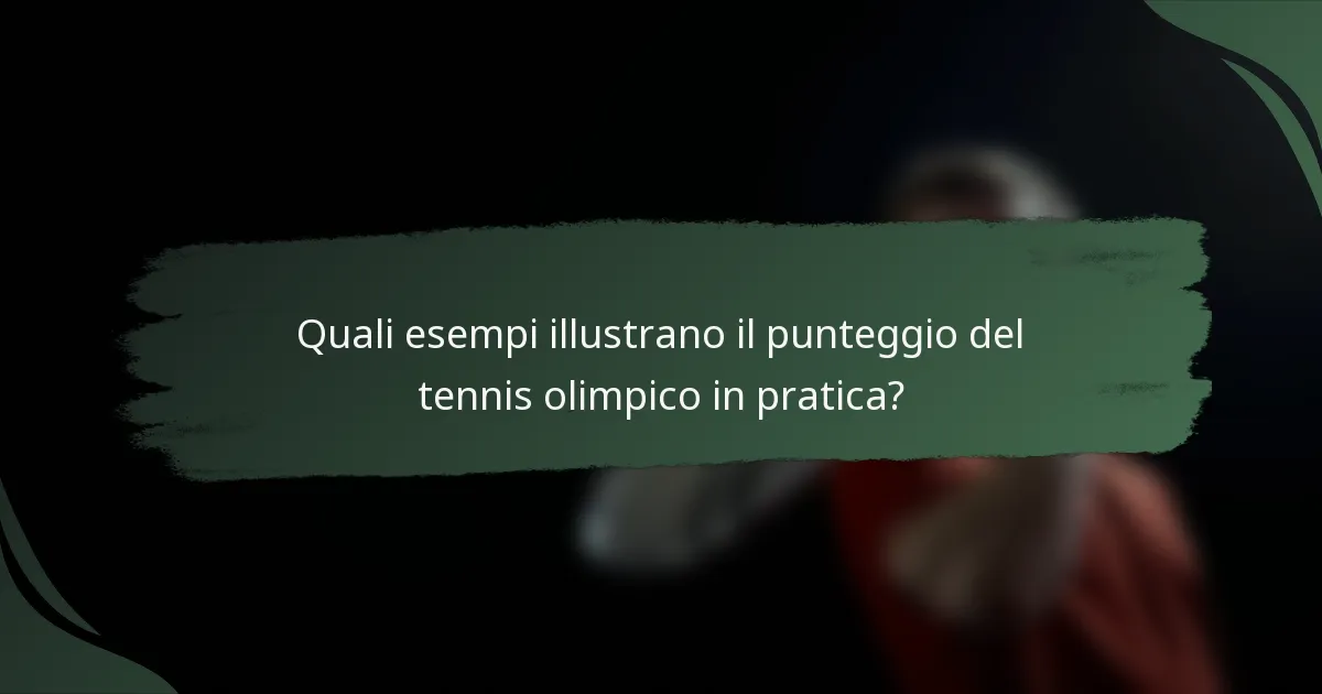 Quali esempi illustrano il punteggio del tennis olimpico in pratica?