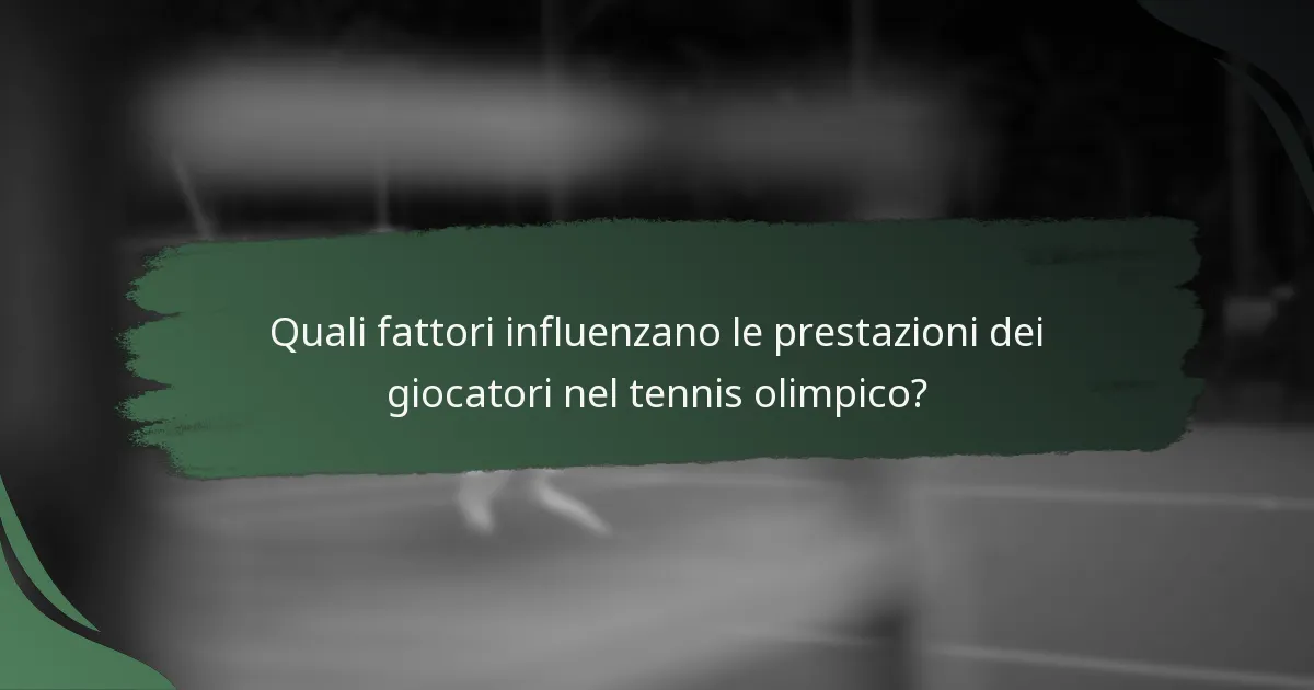 Quali fattori influenzano le prestazioni dei giocatori nel tennis olimpico?