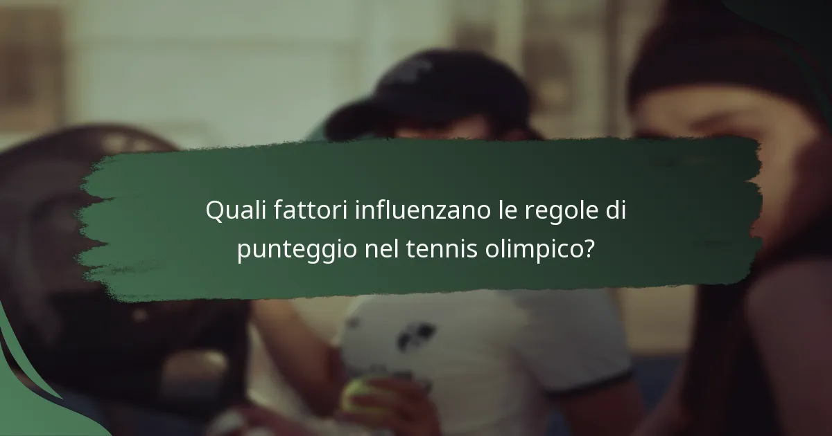 Quali fattori influenzano le regole di punteggio nel tennis olimpico?