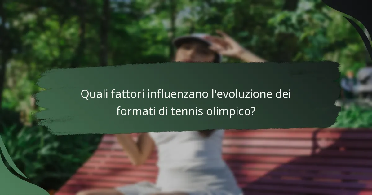 Quali fattori influenzano l'evoluzione dei formati di tennis olimpico?