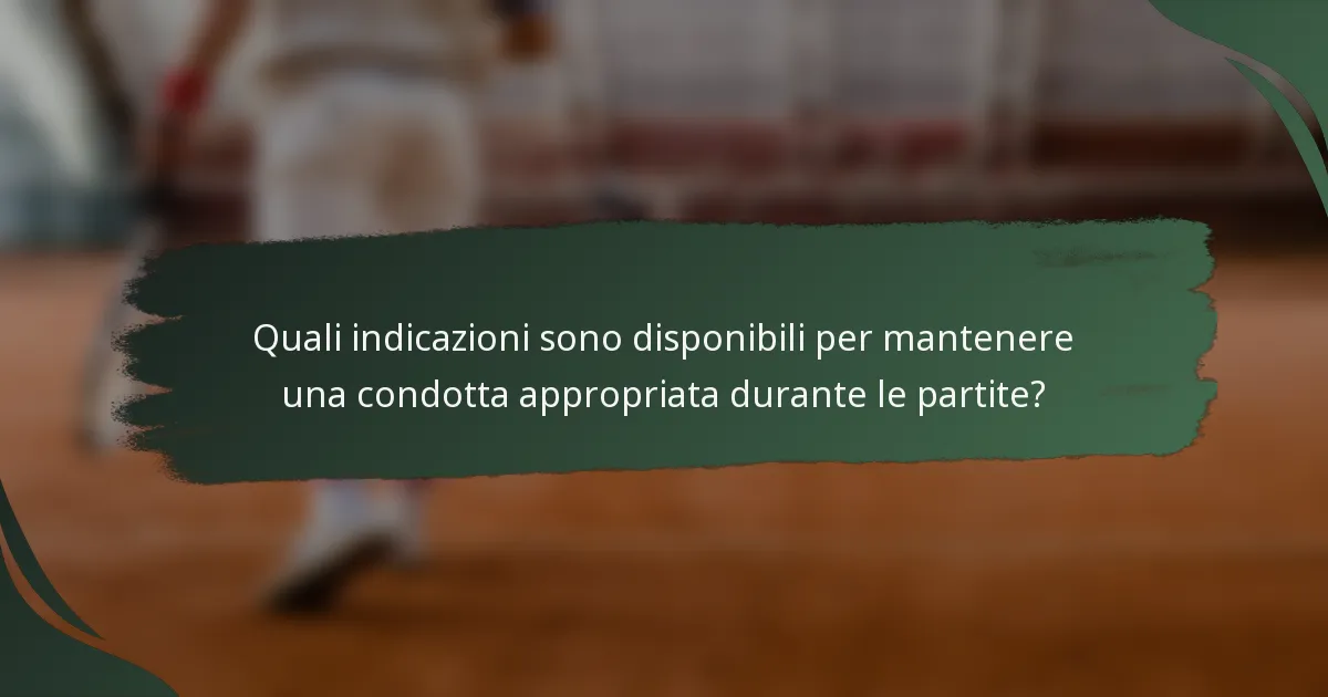 Quali indicazioni sono disponibili per mantenere una condotta appropriata durante le partite?