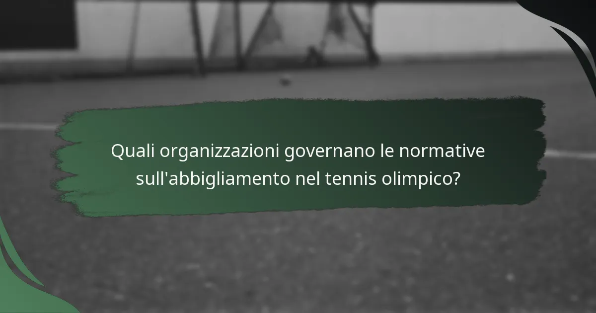 Quali organizzazioni governano le normative sull'abbigliamento nel tennis olimpico?